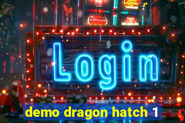 demo dragon hatch 1